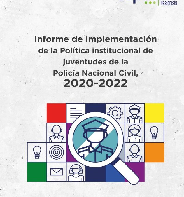 Informe de implementación de la Política institucional de Juventudes de la Policía Nacional Civil, 2020-2022