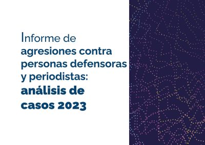 INFORME DE AGRESIONES CONTRA PERSONAS DEFENSORAS Y PERIODISTAS: ANÁLISIS DE CASOS 2023
