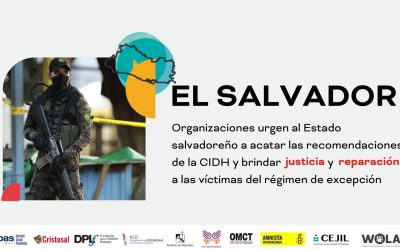 Organizaciones urgen al Estado salvadoreño a acatar las recomendaciones de la CIDH y brindar justicia y reparación a las víctimas del régimen de excepción