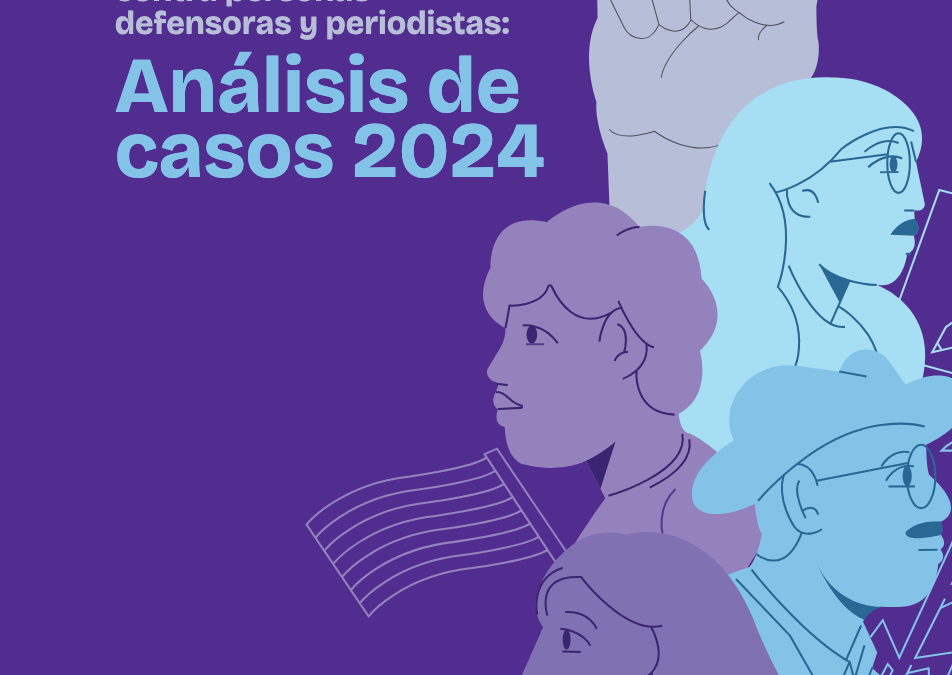 Informe de agresiones contra personas defensoras y periodistas: Análisis de casos 2024